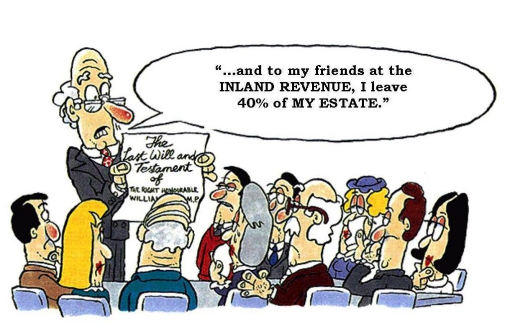 Cartoon of a man reading a will to a group of people, saying "...and to my friends at the INLAND REVENUE, I leave 40% of MY ESTATE."